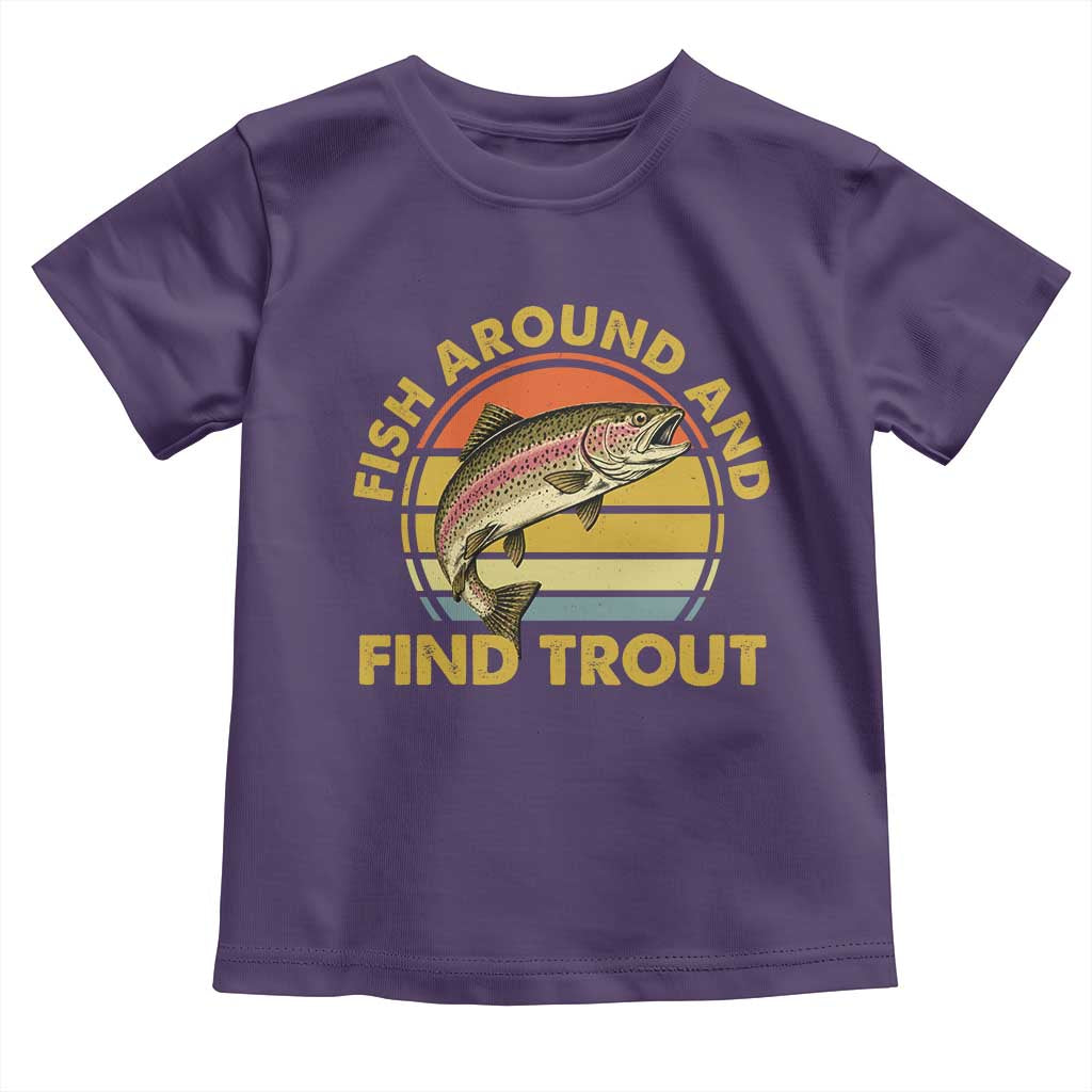 Fish Around And Find Trout Toddler T Shirt Funny Trout Fishing Fisherman