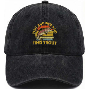 Fish Around And Find Trout Washed Cotton Baseball Cap Funny Trout Fishing Fisherman TS11 Print Your Wear