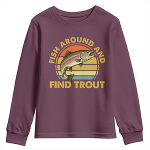 Fish Around And Find Trout Youth Sweatshirt Funny Trout Fishing Fisherman TS11 Maroon Print Your Wear
