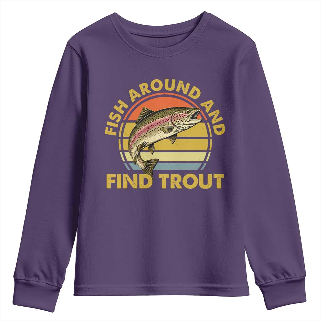 Fish Around And Find Trout Youth Sweatshirt Funny Trout Fishing Fisherman TS11 Purple Print Your Wear