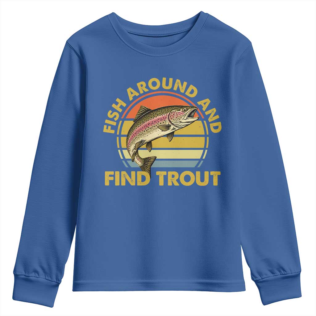 Fish Around And Find Trout Youth Sweatshirt Funny Trout Fishing Fisherman TS11 Royal Blue Print Your Wear