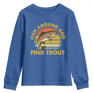 Fish Around And Find Trout Youth Sweatshirt Funny Trout Fishing Fisherman TS11 Royal Blue Print Your Wear