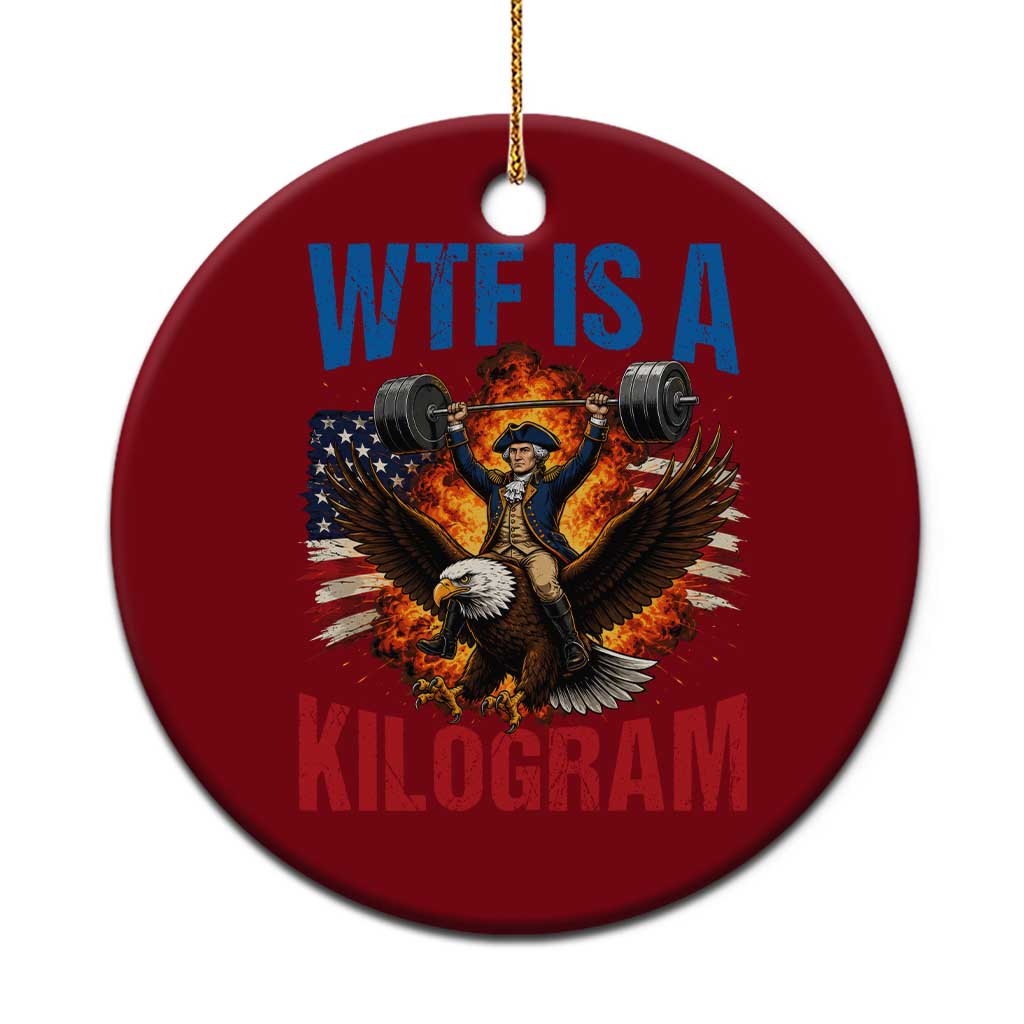 WTF Is A Kilogram Ceramic Ornament Funny George Washington 4th of July Gym Workout TS11 1pc Red Print Your Wear