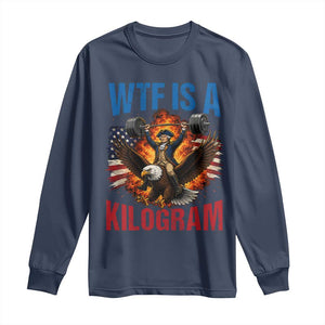 WTF Is A Kilogram Long Sleeve Shirt Funny George Washington 4th of July Gym Workout