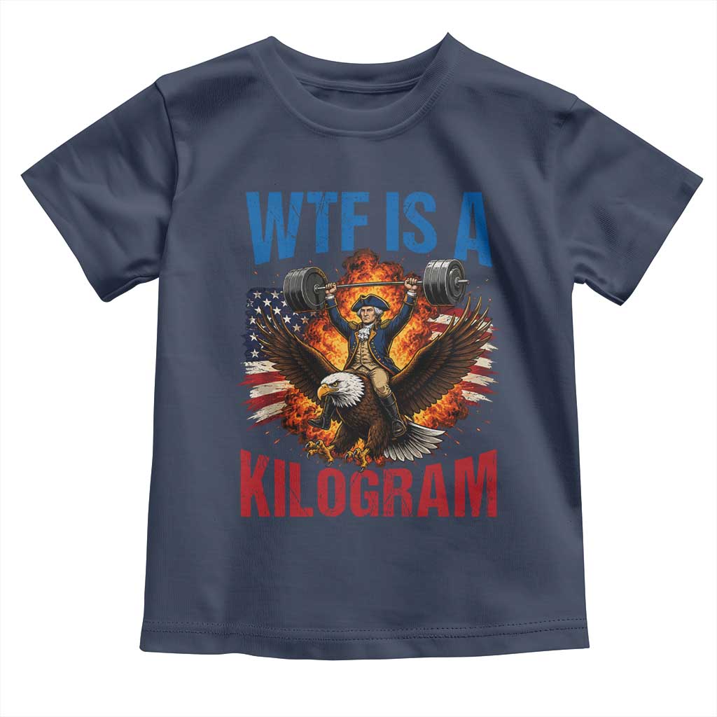 WTF Is A Kilogram Toddler T Shirt Funny George Washington 4th of July Gym Workout TS11 Navy Print Your Wear