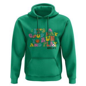 PE Teacher Hoodie It's A Good Day To Run And Play Physical Education Life TS11 Irish Green Print Your Wear
