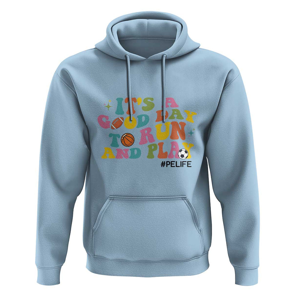 PE Teacher Hoodie It's A Good Day To Run And Play Physical Education Life TS11 Light Blue Print Your Wear