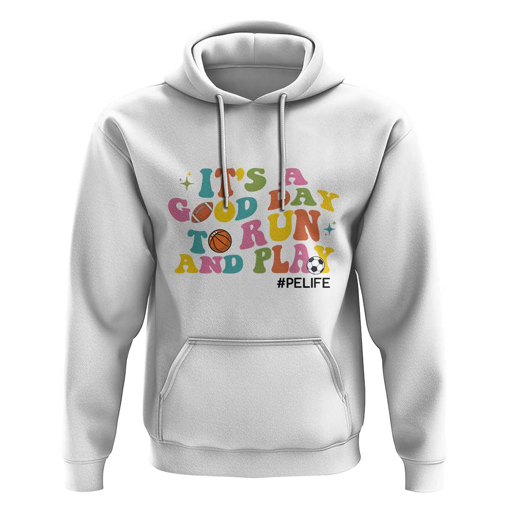 PE Teacher Hoodie It's A Good Day To Run And Play Physical Education Life TS11 White Print Your Wear