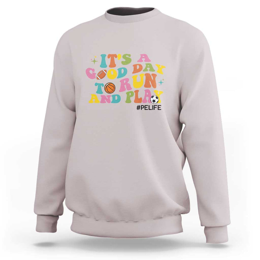 PE Teacher Sweatshirt It's A Good Day To Run And Play Physical Education Life TS11 Ice Gray Print Your Wear