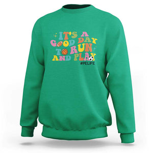 PE Teacher Sweatshirt It's A Good Day To Run And Play Physical Education Life TS11 Irish Green Print Your Wear