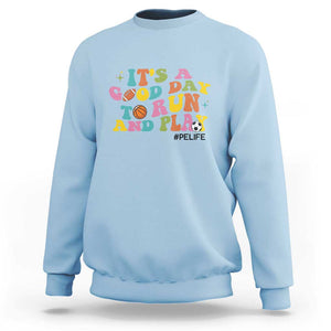 PE Teacher Sweatshirt It's A Good Day To Run And Play Physical Education Life TS11 Light Blue Print Your Wear