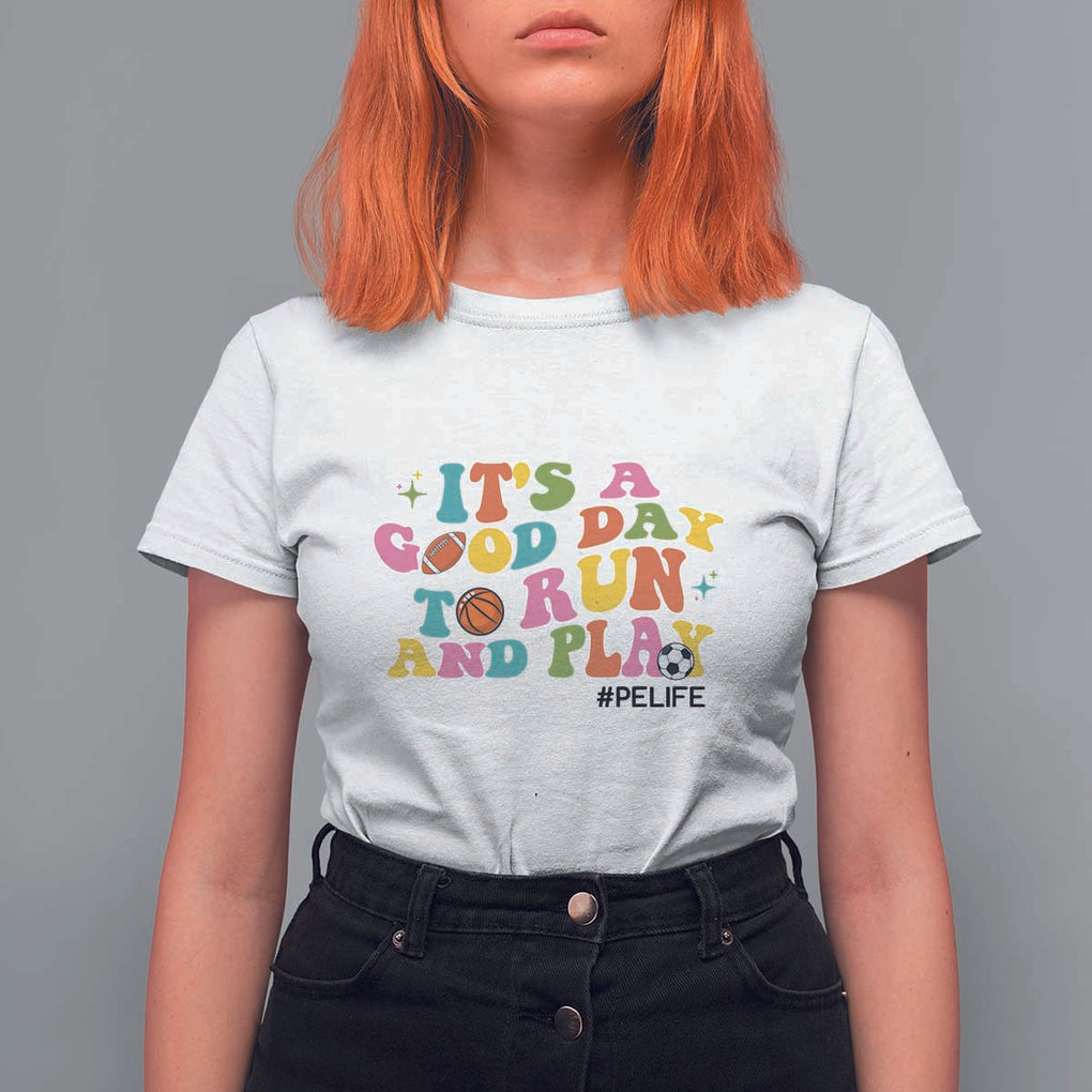 PE Teacher T Shirt For Women It's A Good Day To Run And Play Physical Education Life TS11 White Print Your Wear