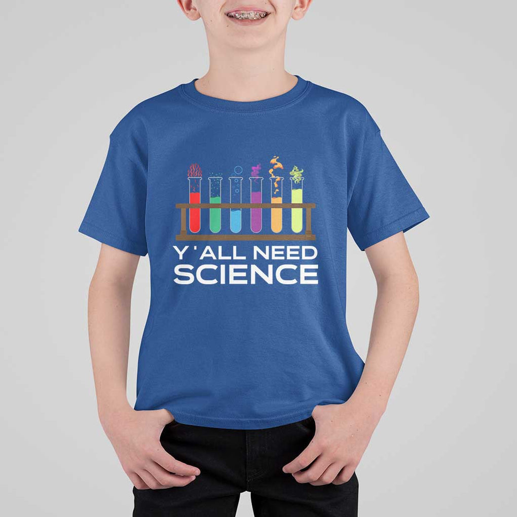Y'all Need Science T Shirt For Kid Chemistry Biology Physics Teacher Student TS11 Royal Blue Print Your Wear
