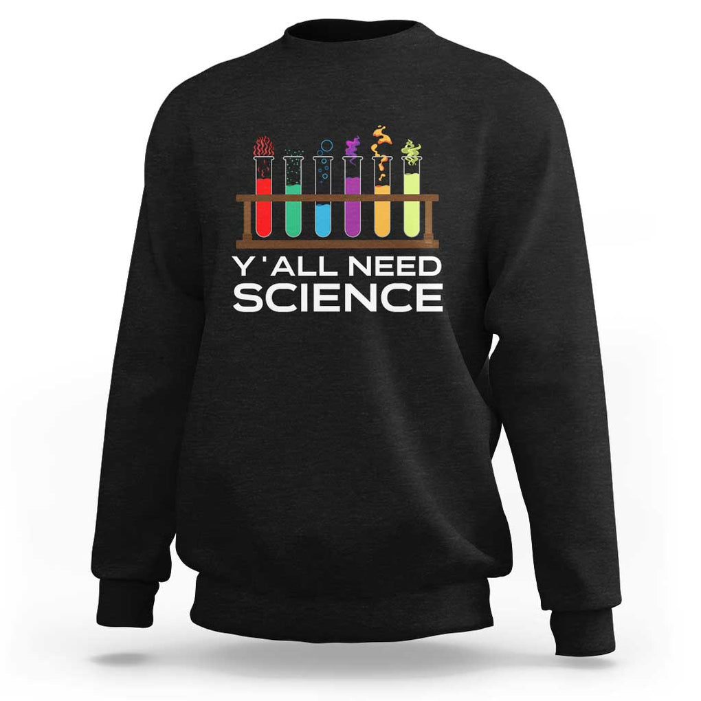 Y'all Need Science Sweatshirt Chemistry Biology Physics Teacher Student TS11 Black Print Your Wear