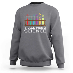 Y'all Need Science Sweatshirt Chemistry Biology Physics Teacher Student TS11 Charcoal Print Your Wear
