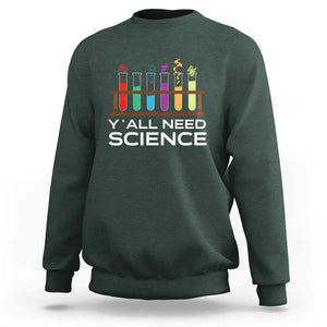 Y'all Need Science Sweatshirt Chemistry Biology Physics Teacher Student TS11 Dark Forest Green Print Your Wear