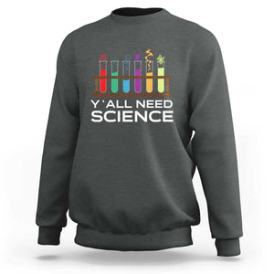 Y'all Need Science Sweatshirt Chemistry Biology Physics Teacher Student TS11 Dark Heather Print Your Wear