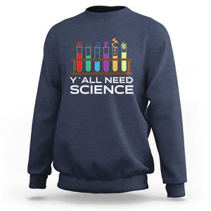 Y'all Need Science Sweatshirt Chemistry Biology Physics Teacher Student TS11 Navy Print Your Wear