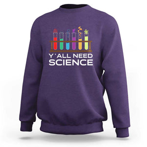 Y'all Need Science Sweatshirt Chemistry Biology Physics Teacher Student TS11 Purple Print Your Wear