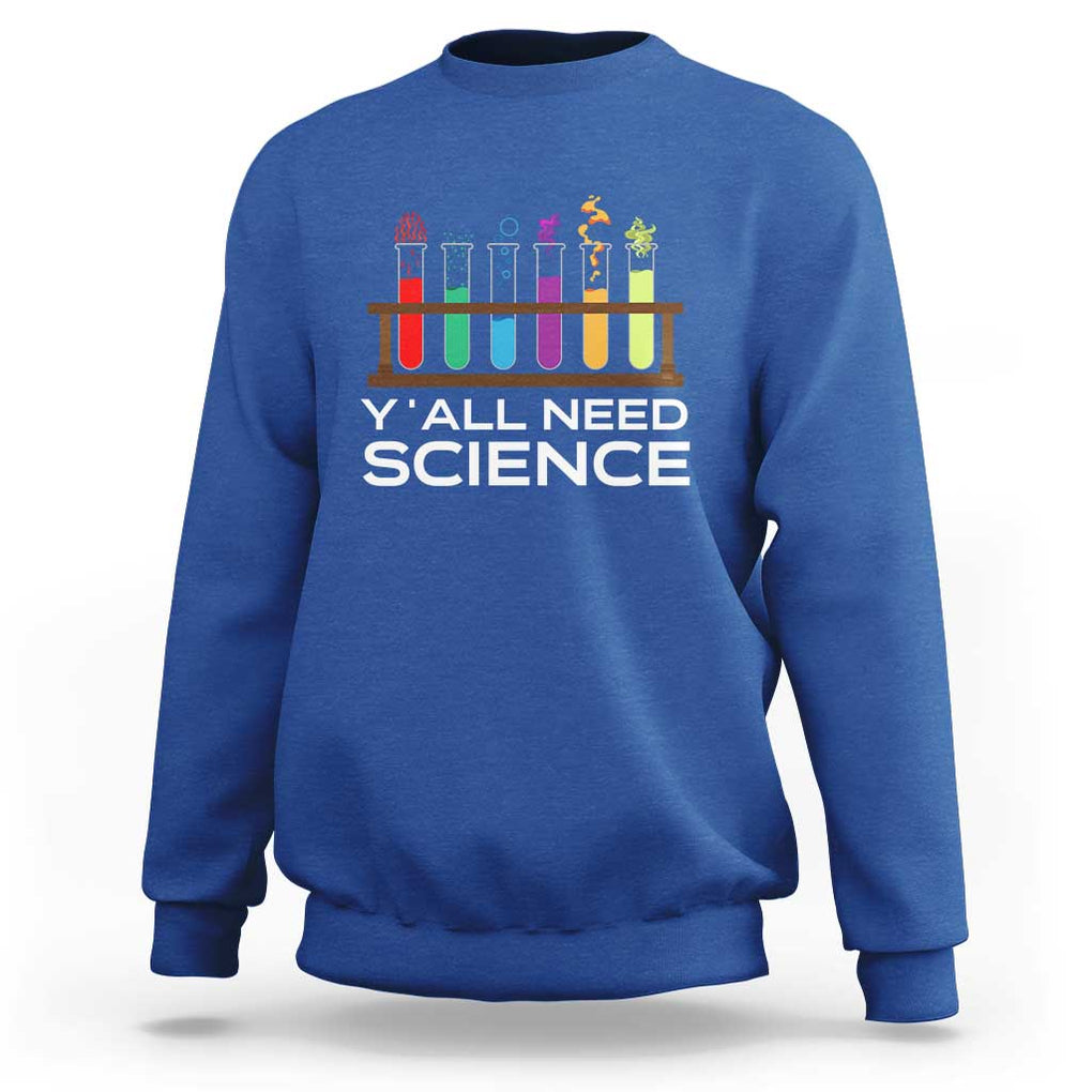 Y'all Need Science Sweatshirt Chemistry Biology Physics Teacher Student TS11 Royal Blue Print Your Wear
