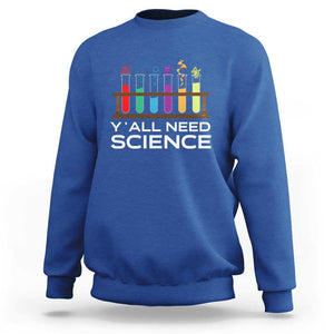 Y'all Need Science Sweatshirt Chemistry Biology Physics Teacher Student TS11 Royal Blue Print Your Wear