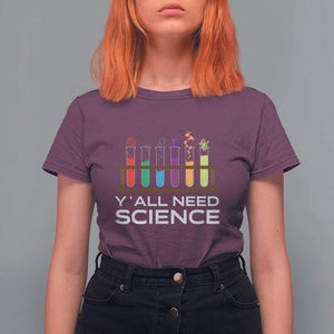 Y'all Need Science T Shirt For Women Chemistry Biology Physics Teacher Student TS11 Maroon Print Your Wear