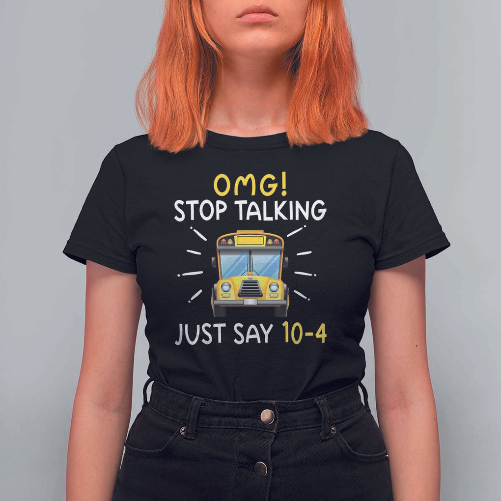 Bus Driver T Shirt For Women OMG Stop Talking Just say 104 TS11 Black Print Your Wear