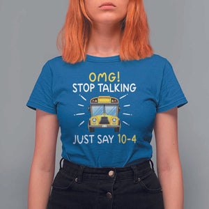 Bus Driver T Shirt For Women OMG Stop Talking Just say 104 TS11 Royal Blue Print Your Wear