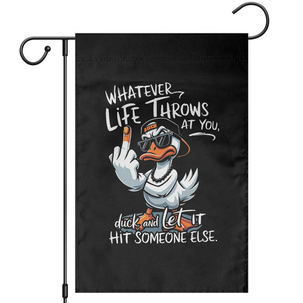 Funny Whatever Life Throws At You Duck And Let It Hit Someone Else Garden Flag TS11 Black Print Your Wear