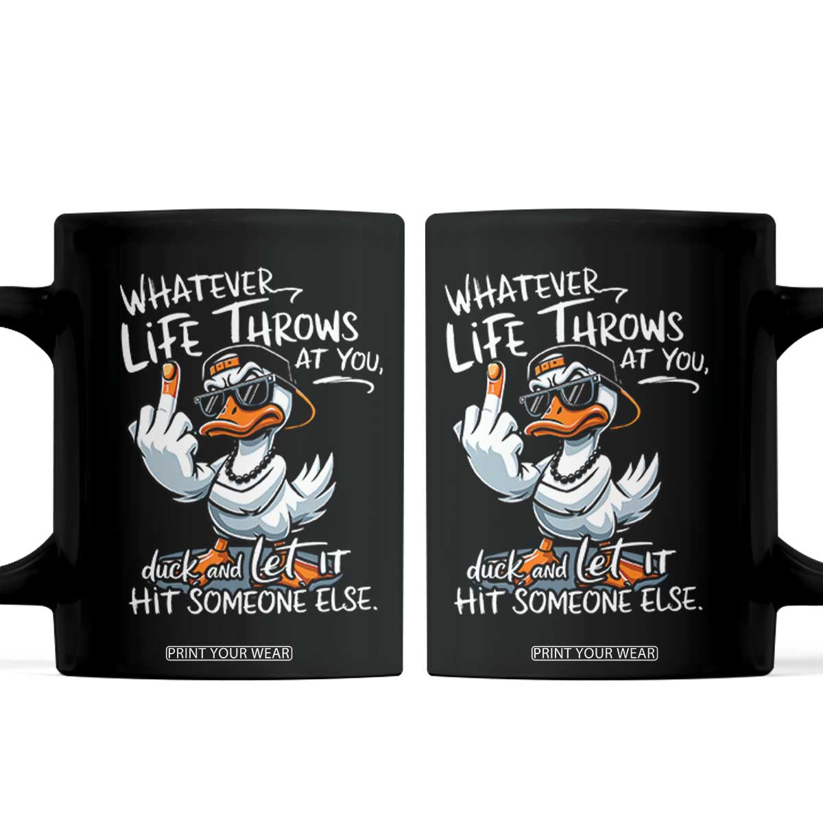 Funny Whatever Life Throws At You Duck And Let It Hit Someone Else Coffee Mug TS11 Black Print Your Wear