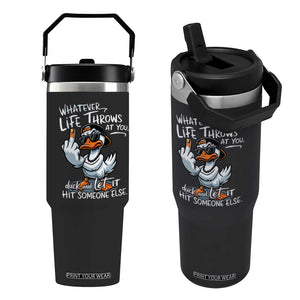 Funny Whatever Life Throws At You Duck And Let It Hit Someone Else Flip Straw Tumbler TS11 One Size: 30 oz Black Print Your Wear