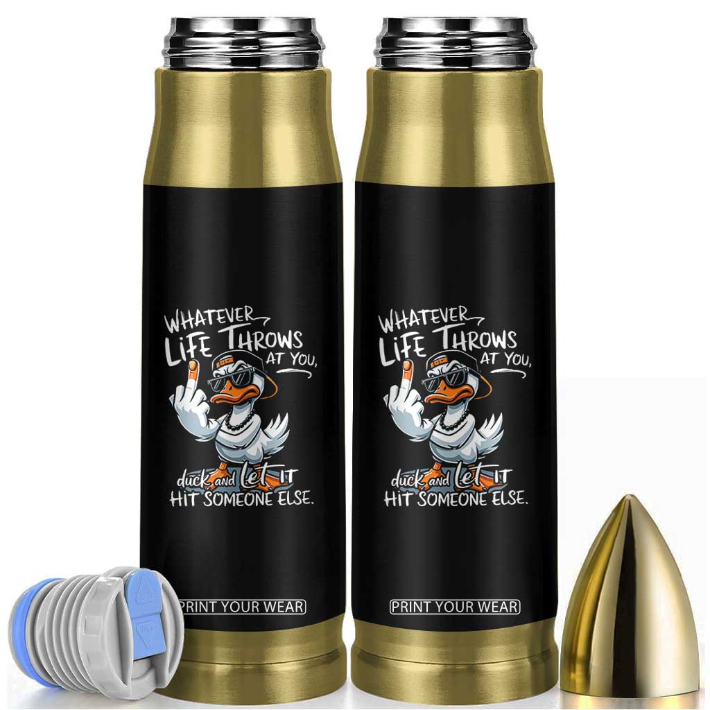 Funny Whatever Life Throws At You Duck And Let It Hit Someone Else Bullet Tumbler TS11 Black Print Your Wear