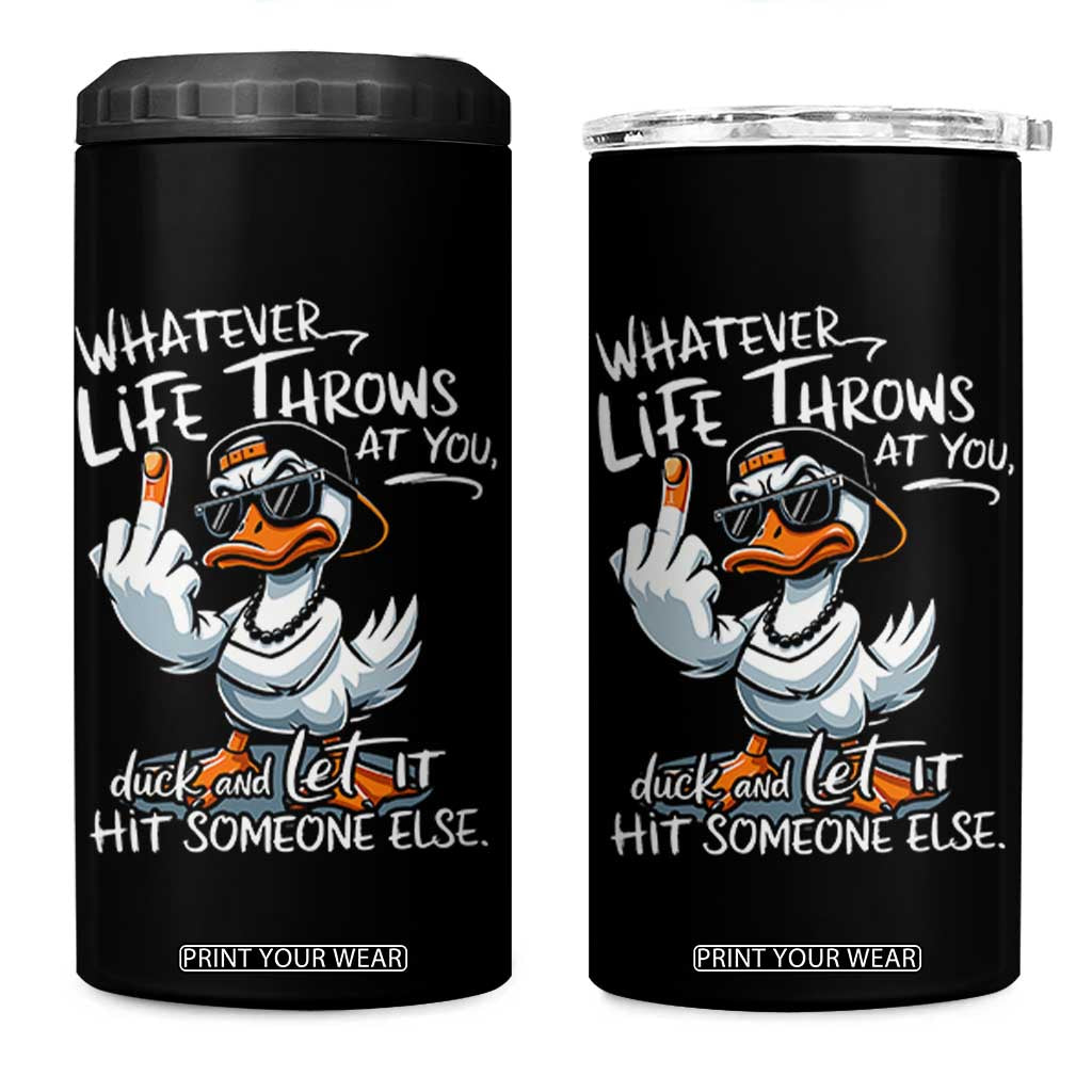 Funny Whatever Life Throws At You Duck And Let It Hit Someone Else 4 in 1 Can Cooler Tumbler TS11 One Size: 16 oz Black Print Your Wear
