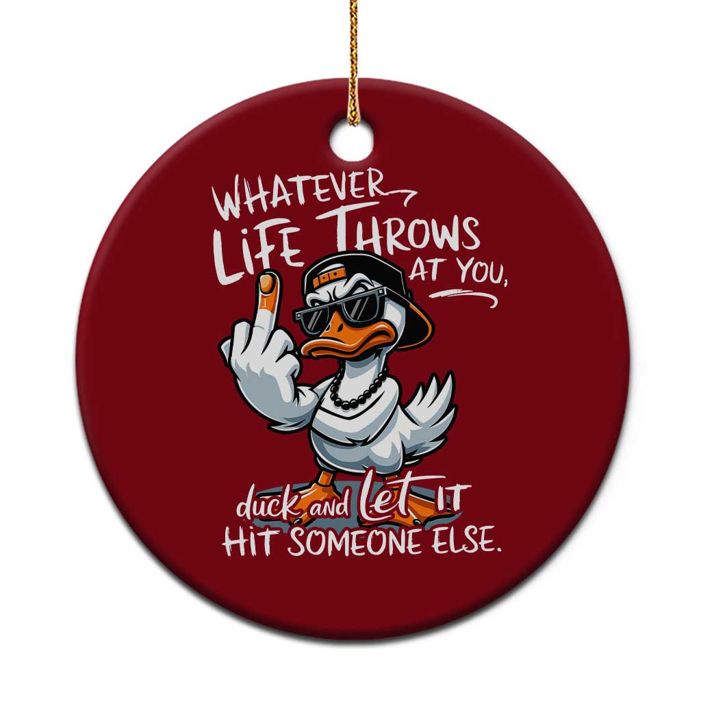 Funny Whatever Life Throws At You Duck And Let It Hit Someone Else Ceramic Ornament TS11 1pc Red Print Your Wear