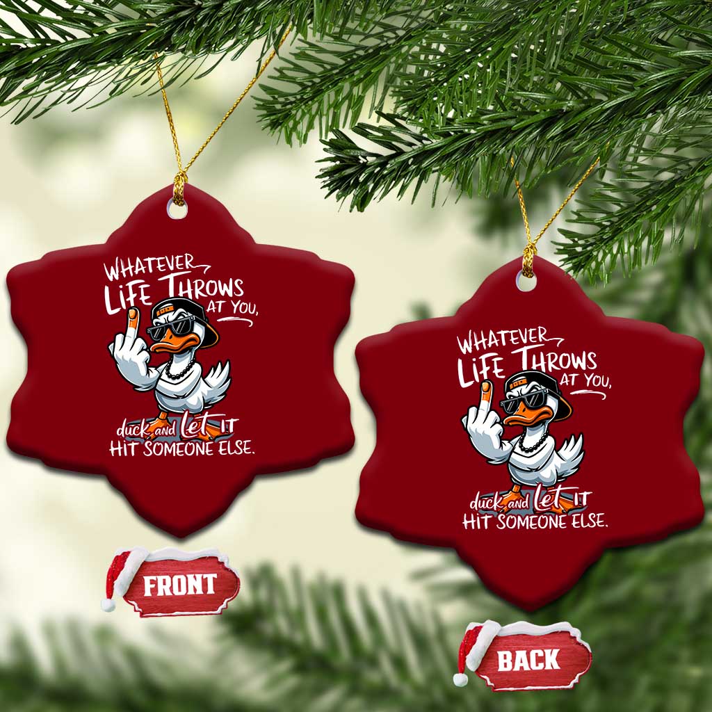 Funny Whatever Life Throws At You Duck And Let It Hit Someone Else Ceramic Ornament TS11 Print Your Wear