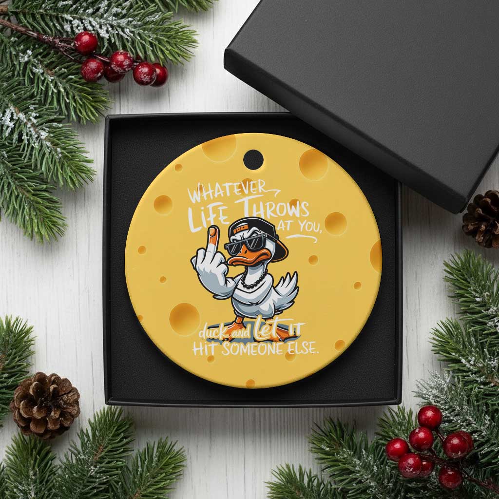 Funny Whatever Life Throws At You Duck And Let It Hit Someone Else Ceramic Ornament TS11 1pc Yellow Cheese Print Your Wear