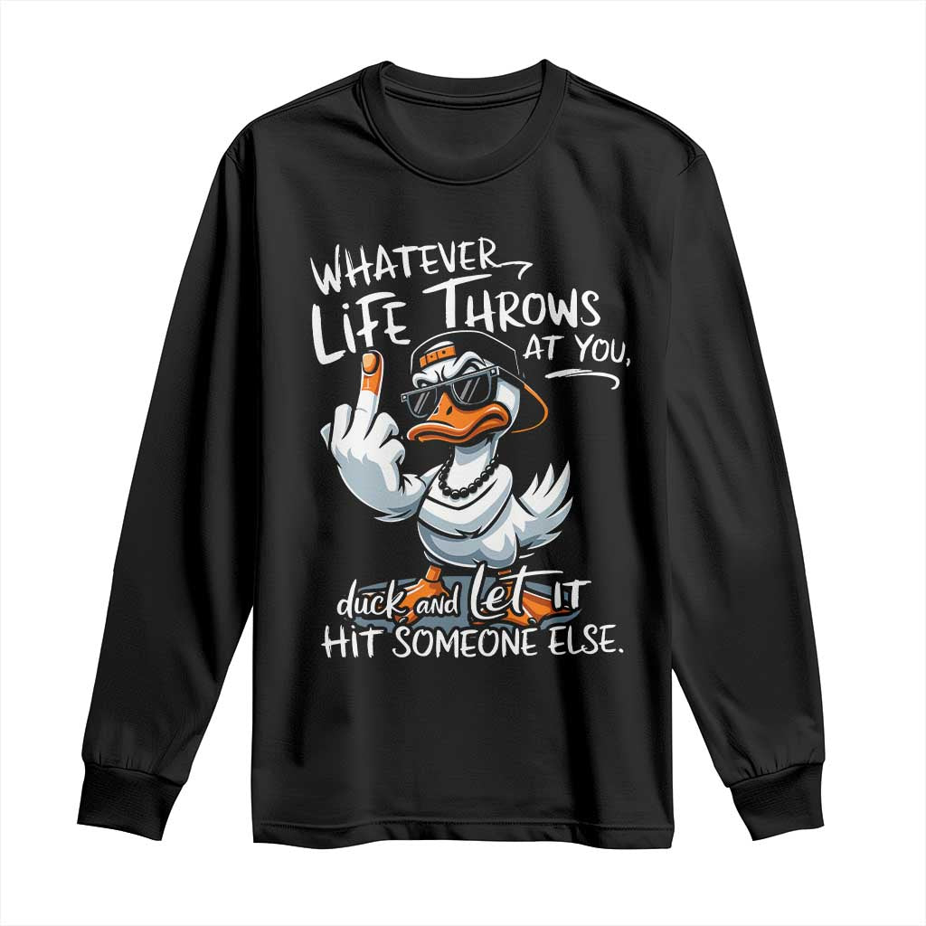 Funny Whatever Life Throws At You Duck And Let It Hit Someone Else Long Sleeve Shirt TS11 Black Print Your Wear