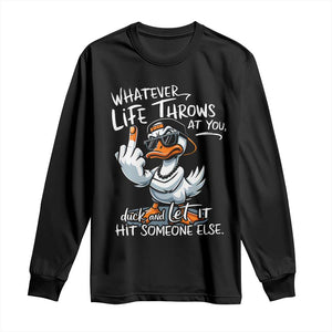 Funny Whatever Life Throws At You Duck And Let It Hit Someone Else Long Sleeve Shirt TS11 Black Print Your Wear