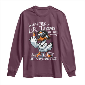 Funny Whatever Life Throws At You Duck And Let It Hit Someone Else Long Sleeve Shirt TS11 Maroon Print Your Wear