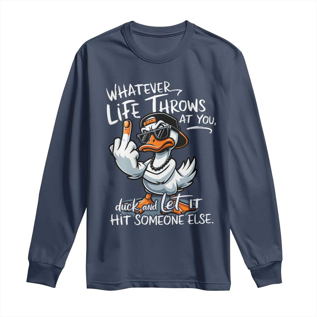 Funny Whatever Life Throws At You Duck And Let It Hit Someone Else Long Sleeve Shirt TS11 Navy Print Your Wear