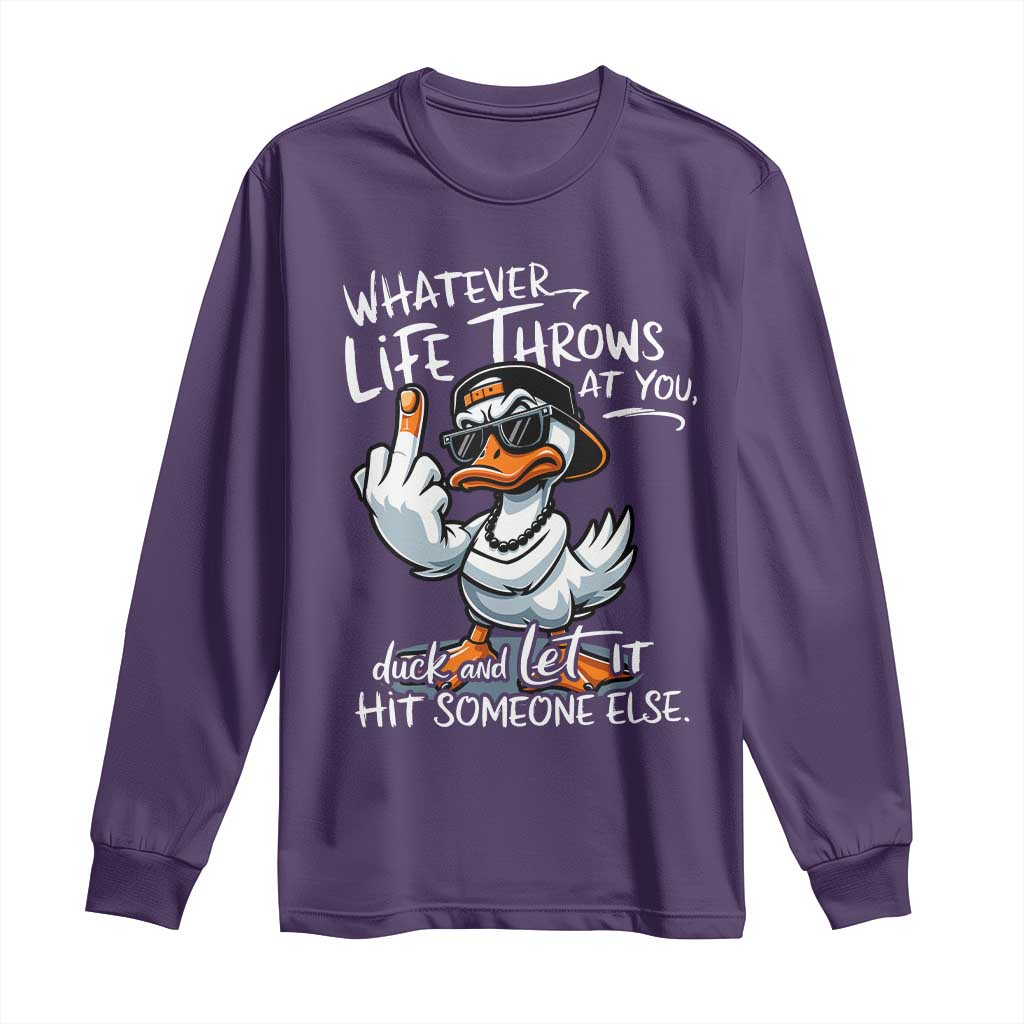 Funny Whatever Life Throws At You Duck And Let It Hit Someone Else Long Sleeve Shirt TS11 Purple Print Your Wear