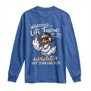 Funny Whatever Life Throws At You Duck And Let It Hit Someone Else Long Sleeve Shirt TS11 Royal Blue Print Your Wear