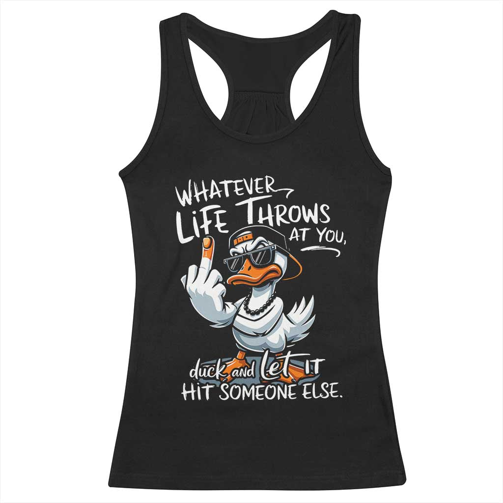Funny Whatever Life Throws At You Duck And Let It Hit Someone Else Racerback Tank Top TS11 Black Print Your Wear