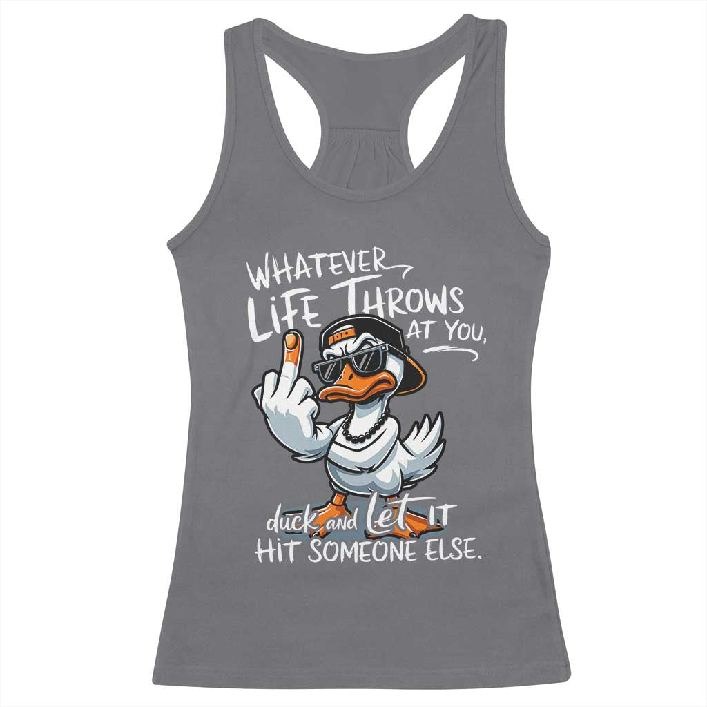 Funny Whatever Life Throws At You Duck And Let It Hit Someone Else Racerback Tank Top TS11 Charcoal Print Your Wear