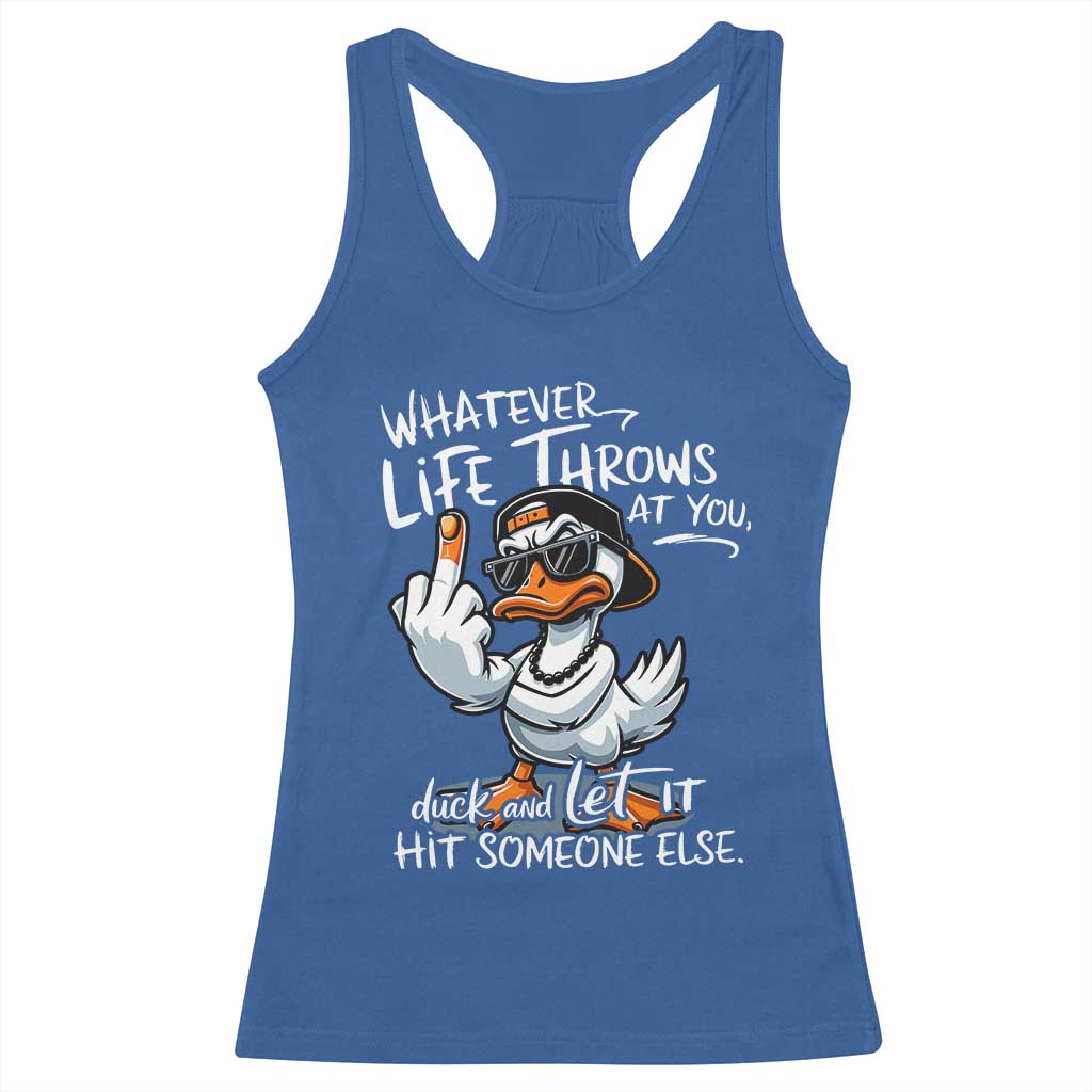 Funny Whatever Life Throws At You Duck And Let It Hit Someone Else Racerback Tank Top TS11 Royal Blue Print Your Wear