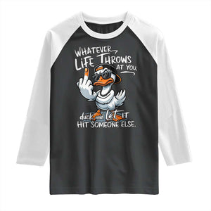 Funny Whatever Life Throws At You Duck And Let It Hit Someone Else Raglan Shirt TS11 Black White Print Your Wear