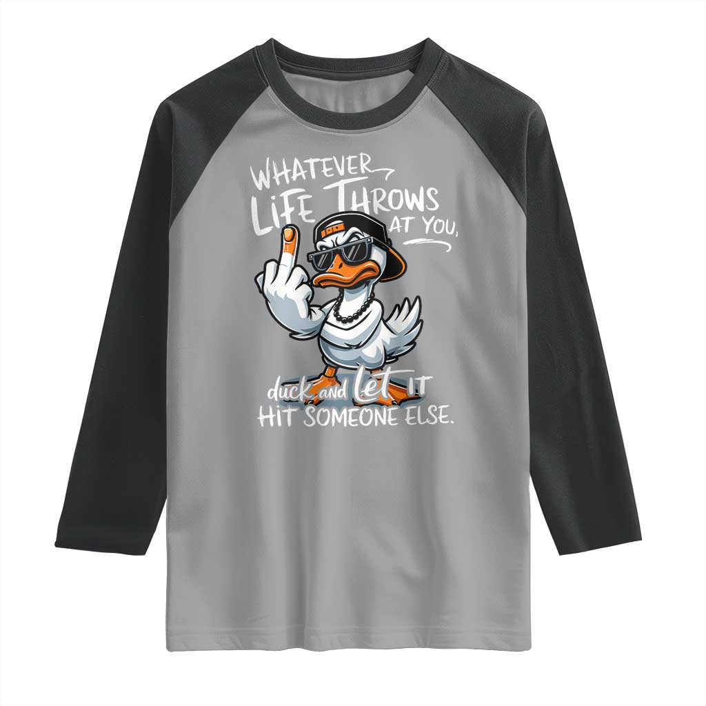 Funny Whatever Life Throws At You Duck And Let It Hit Someone Else Raglan Shirt TS11 Sport Gray Black Print Your Wear
