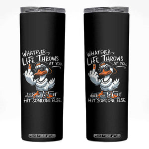 Funny Whatever Life Throws At You Duck And Let It Hit Someone Else Skinny Tumbler TS11 Black Print Your Wear