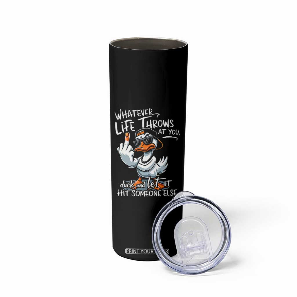 Funny Whatever Life Throws At You Duck And Let It Hit Someone Else Skinny Tumbler TS11 Print Your Wear