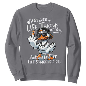 Funny Whatever Life Throws At You Duck And Let It Hit Someone Else Sweatshirt TS11 Charcoal Print Your Wear